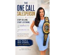 The One Call Salesperson: Stop Selling. Start Listening.