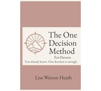 The One Decision Method™ Parenting Edition: Break the Cycle, Set Boundaries, and Raise Emotionally Healthy Kids