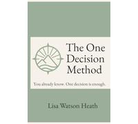 The One Decision Method™: You Already Know. One Decision is Enough.