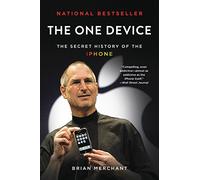 The One Device: The Secret History of the iPhone