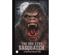 THE ONE-EYED SASQUATCH: A Survival Horror Tale