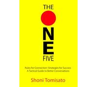 THE ONE FIVE: Rules for Connection Strategies for Success A Tactical Guide to Better Communications