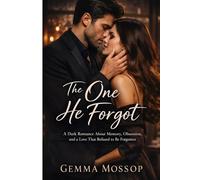 The One He Forgot: A Dark Romance About Memory, Obsession, and a Love That Refused to be Forgotten