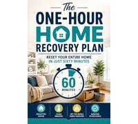 The One-Hour Home Recovery Plan: Reset Your Entire Home in Just Sixty Minutes