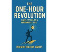 The One-Hour Revolution: Simple Steps to a Remarkable Life