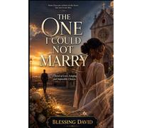 The One I could not Marry: A novel of Love, Longing, and Impossible Choices