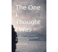 The One I Thought I Was: “Beyond Identity, Loss, and the Illusion of the Self”