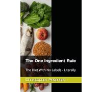 The One Ingredient Rule: The Diet With No Labels - Literally