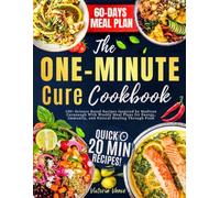 The One-Minute Cure Cookbook: 150+ Science Based Recipes Inspired by Madison Cavanaugh With Weekly Meal Plans for Energy, Immunity, and Natural Healing Through Food