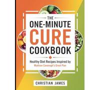 The One-Minute Cure Cookbook: Healthy Diet Recipes Inspired by Madison Cavanugh's Great Plan