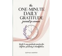 The One-Minute Daily Gratitude Journal for Women: Quick & Easy Gratitude Practice for Self-Love, Positivity & Mindfulness