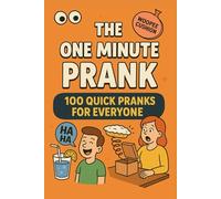 The One Minute Prank: 100 Quick Pranks for Everyone