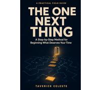 The One Next Thing: A Step-by-Step Method for Beginning What Deserves Your Time