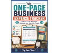 The One-Page Business Expense Tracker: Capture Costs, Receipts, Mileage, and Monthly Totals