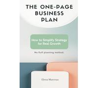 The One-Page Business Plan: How to Simplify Strategy for Real Growth - No-fluff planning method