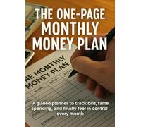 The One-Page Monthly Money Plan: A guided planner to track bills, tame spending, and finally feel in control every month