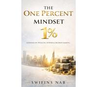 THE ONE PERCENT MINDSET: LESSONS ON WEALTH, POWER & DECISION MAKING