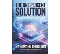 The One Percent Solution: How a Transaction Tax and a Sovereign Wealth Fund Can End Debt, Restore Trust, and Fund America Forever