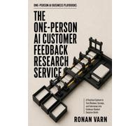The One-Person AI Customer Feedback Research Service: A Practical System to Turn Reviews, Surveys, and Interviews into Evidence-Backed Decision Briefs
