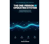 The One-Person AI Operating System: A Practical 30-Day Playbook to Turn AI Into Repeatable Workflows, Save 10+ Hours a Week, and Grow a Solo Service Business Without Hiring or Coding