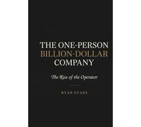The One-Person Billion Dollar Company: The Rise of the Operator