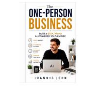 The One-Person Business: Build a $10K/Month AI-Powered Solo Empire