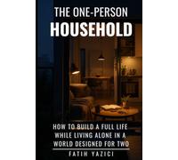 The One-Person Household: How to Build a Full Life While Living Alone in a World Designed for Two