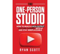 The One-Person Studio: How to Build a High-Output YouTube Channel With AI and Stay Irreplaceable