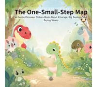 The One-Small-Step Map: A Little Dinosaur Picture Book About Courage, Big Feelings, and Trying Slowly