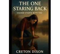THE ONE STARING BACK: CHANGE STARTS WITH YOU