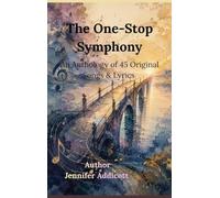 THE ONE-STOP SYMPHONY: An Anthology of 45 Original Songs & Lyrics