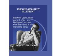 The One-Strategy Blueprint: Get New Clients, retain current ones and distinguish yourself from the crowd in the marketing series