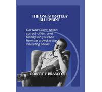 The One-Strategy Blueprint: Get New Clients, retain current ones and distinguish yourself from the crowd in the marketing series