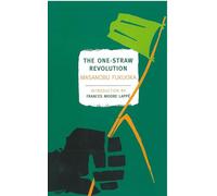 The One-Straw Revolution: An Introduction to Natural Farming