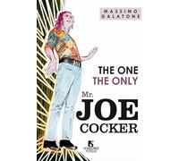 Libri Massimo Galatone - The One. The Only. Mr Joe Cocker