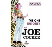 Libri Massimo Galatone - The One. The Only. Mr Joe Cocker