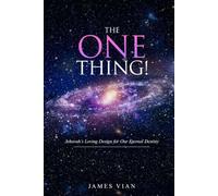 THE ONE THING: Jehovah’s Loving Design For Our Eternal Destiny