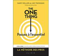 The One Thing, passez à l'essentiel !: Comment réussir tout ce que vous entreprenez