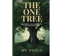 THE ONE TREE: FAITH, LEGACY, AND COURAGE FOR A CONFUSED GENERATION