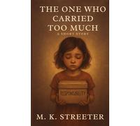 The One Who Carried Too Much: A Short Story