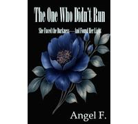 The One Who Didn’t Run: She Faced the Darkness-And Found Her Light