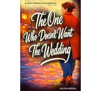 The One Who Doesn't Want The Wedding: A Slow-Burn Contemporary Romance Featuring a Curvy Heroine Who Chooses Love on Her Own Terms