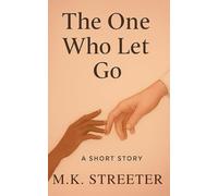 The One Who Let Go: A Short Story