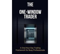 The One-Window Trader: A One-Hour Day Trading Framework for Busy Professionals