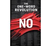 The One-Word Revolution: How to Stop Saying Yes When You Want to Say No, and Reclaim Your Time, Energy, and Life.