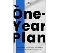The One-Year Plan: How To Build Your Empire One Brick At a Time By Creating A Personal Plan