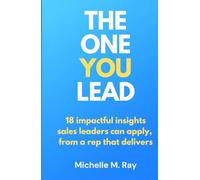 The One You Lead: 18 impactful insights sales leaders can apply from a sales rep that delivers
