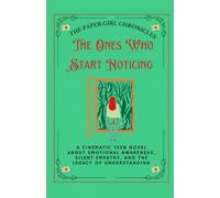 THE ONES WHO START NOTICING: A Cinematic Teen Novel About Emotional Awareness, Silent Empathy, and the Legacy of Understanding
