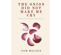 The Onion Did Not Make Me Cry: And Other Poems For Children and Grown Ups