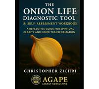 The Onion Life Diagnostic Tool & Self-Assessment Workbook: A Reflective Guide For Spiritual Clarity and Inner Transformation